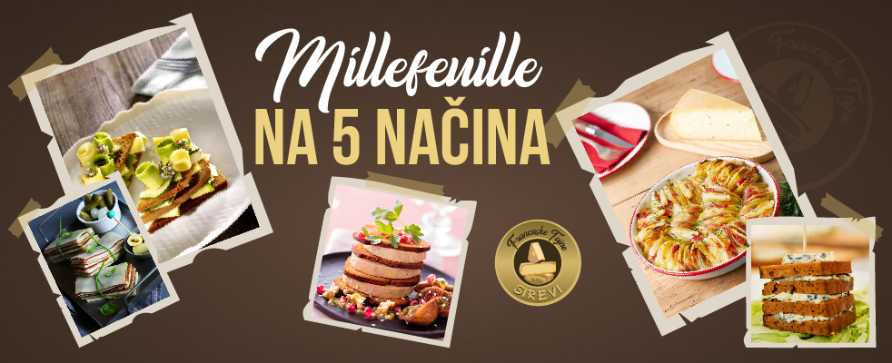 Francuski „Millefeuille“ na pet načina! - Najbolji francuski sirevi i delikatesi u Beogradu i Novom Sadu-